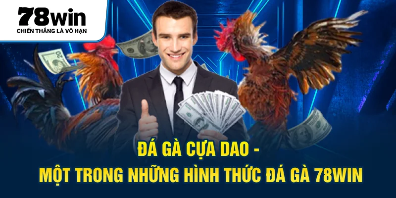 Đá Gà Cựa Dao - một trong những hình thức đá gà 78WIN